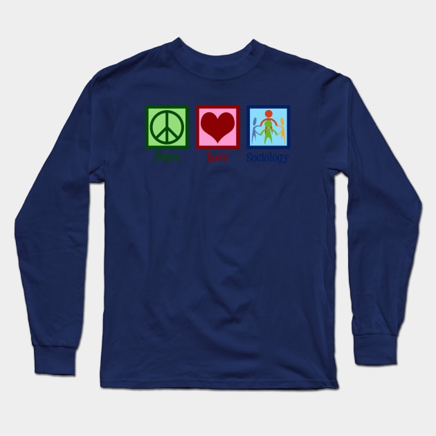 Peace Love Sociology Long Sleeve T-Shirt by epiclovedesigns